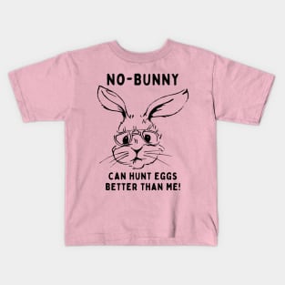 No - bunny, can't hunt eggs better than me! Funny Saying Quote Easter Kids T-Shirt